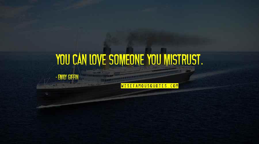 Holi Without Colours Quotes By Emily Giffin: You can love someone you mistrust.