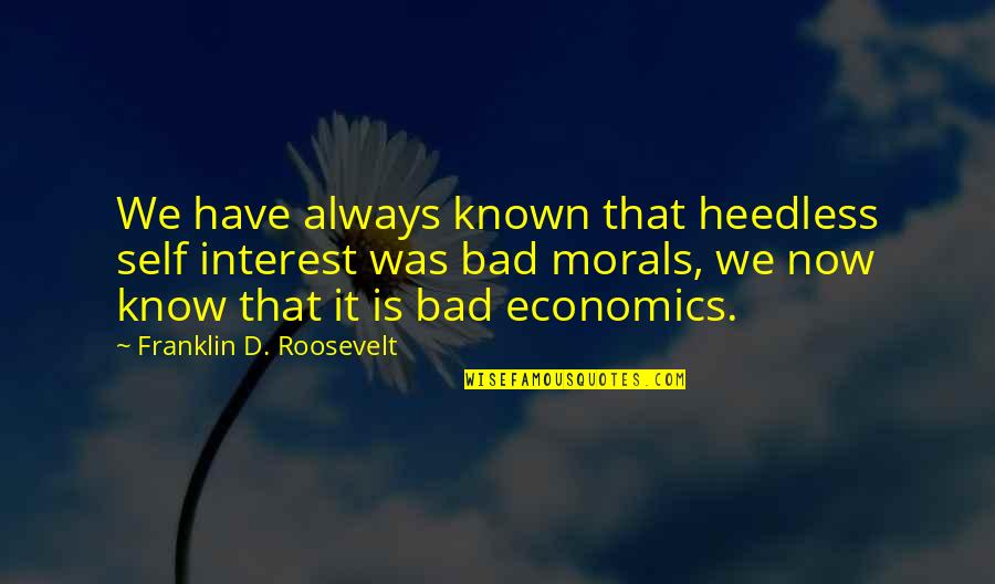 Holiberg Quotes By Franklin D. Roosevelt: We have always known that heedless self interest