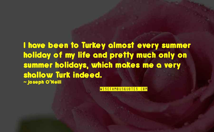 Holiday Almost Over Quotes By Joseph O'Neill: I have been to Turkey almost every summer