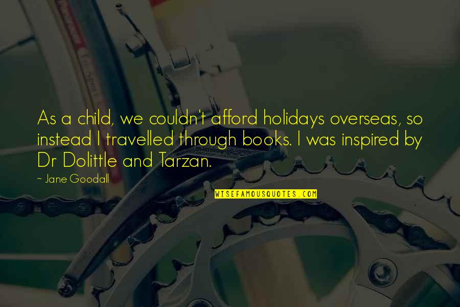 Holiday Book Quotes By Jane Goodall: As a child, we couldn't afford holidays overseas,