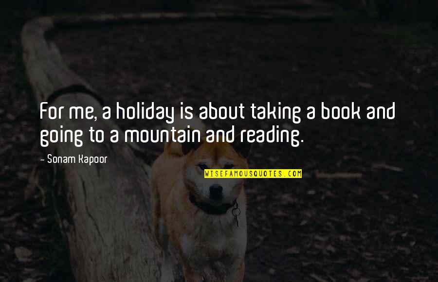 Holiday Book Quotes By Sonam Kapoor: For me, a holiday is about taking a