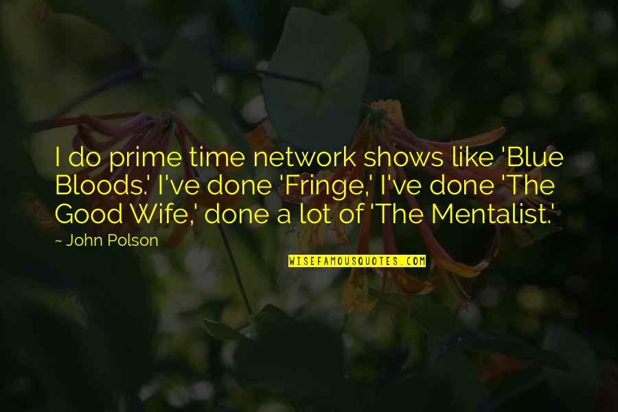 Holiday Booze Quotes By John Polson: I do prime time network shows like 'Blue