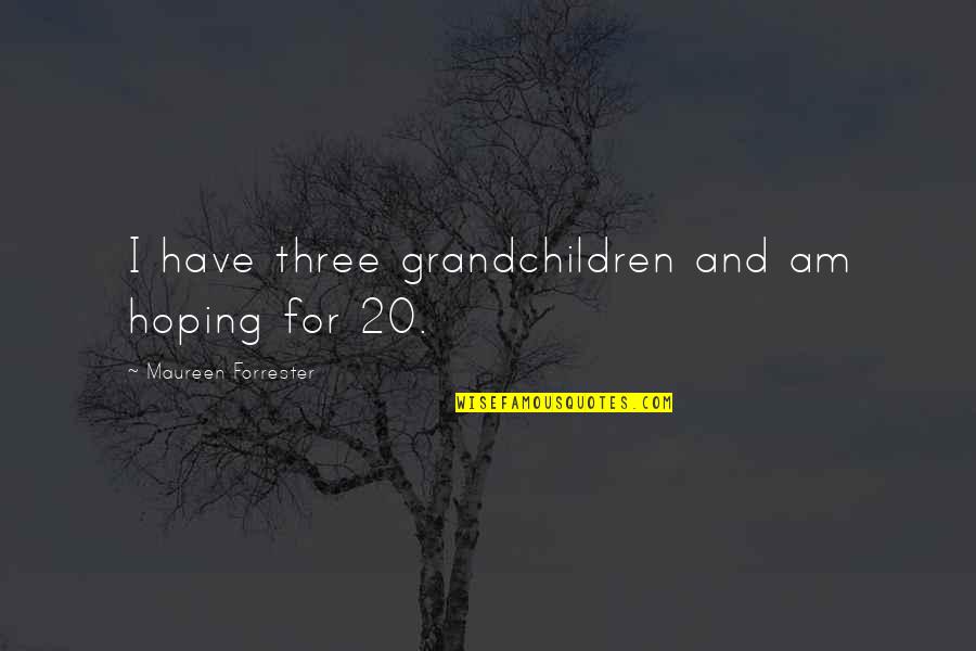 Holiday Craziness Quotes By Maureen Forrester: I have three grandchildren and am hoping for