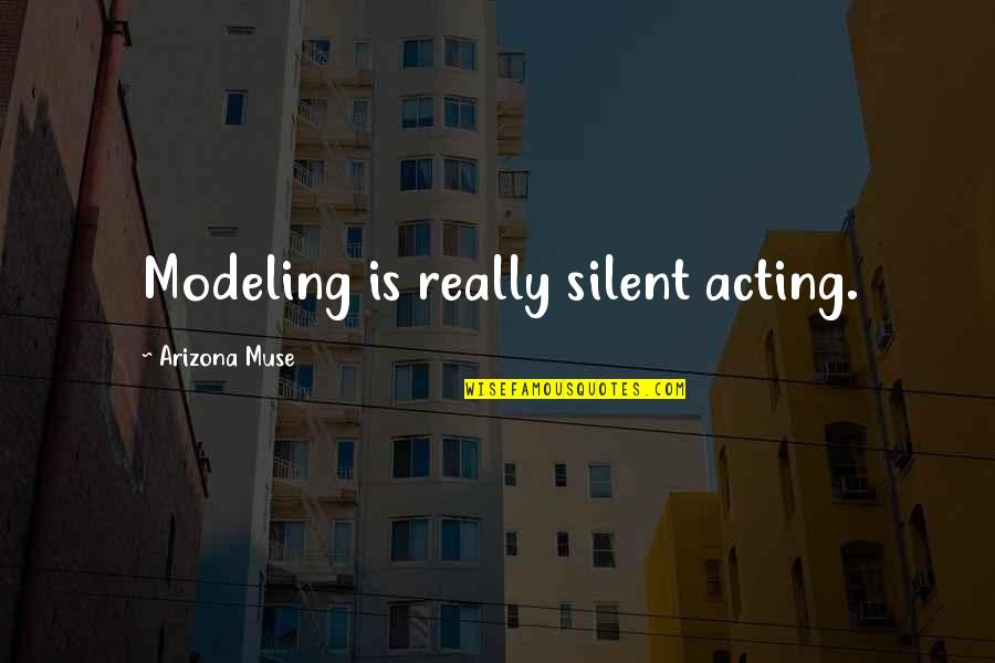 Holiday Depression Quotes By Arizona Muse: Modeling is really silent acting.