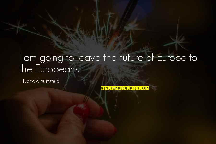 Holiday Depression Quotes By Donald Rumsfeld: I am going to leave the future of