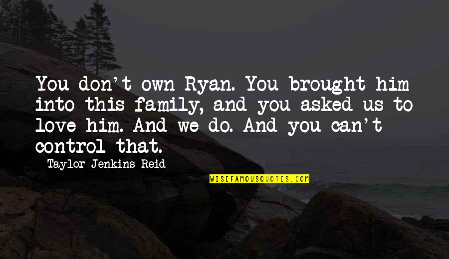 Holiday Diet Quotes By Taylor Jenkins Reid: You don't own Ryan. You brought him into
