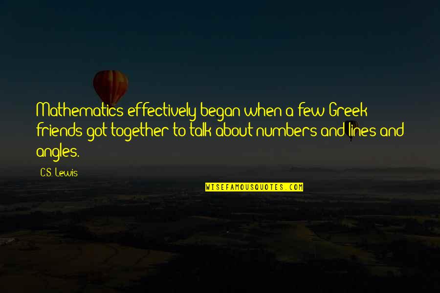 Holiday Fitness Quotes By C.S. Lewis: Mathematics effectively began when a few Greek friends