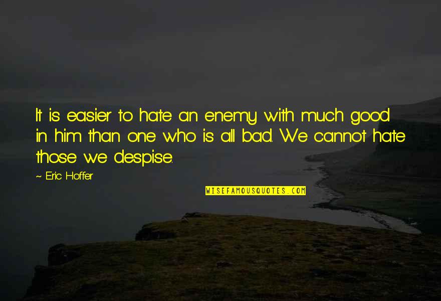 Holiday Friendship Quotes By Eric Hoffer: It is easier to hate an enemy with