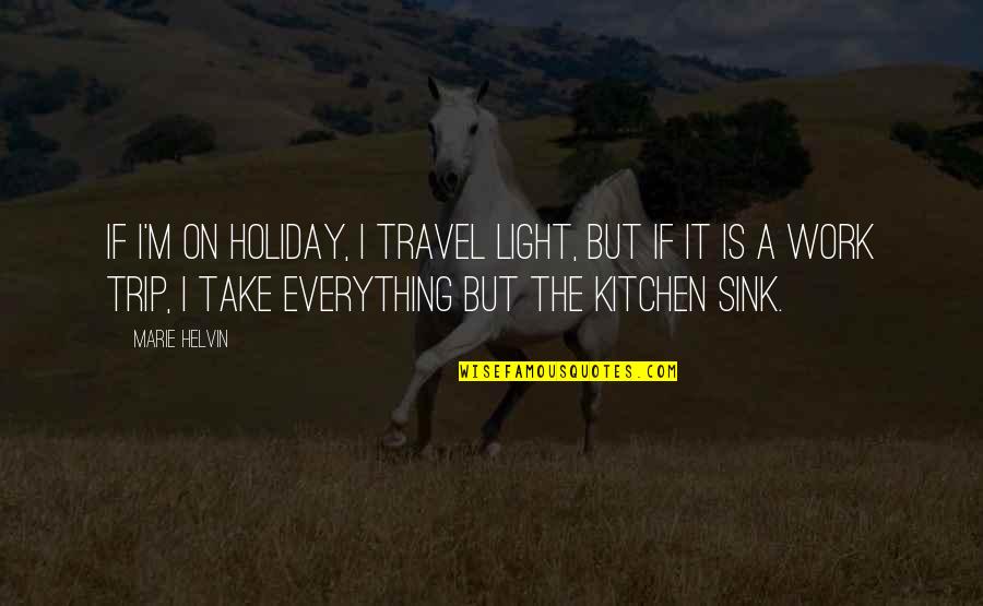 Holiday From Work Quotes By Marie Helvin: If I'm on holiday, I travel light, but