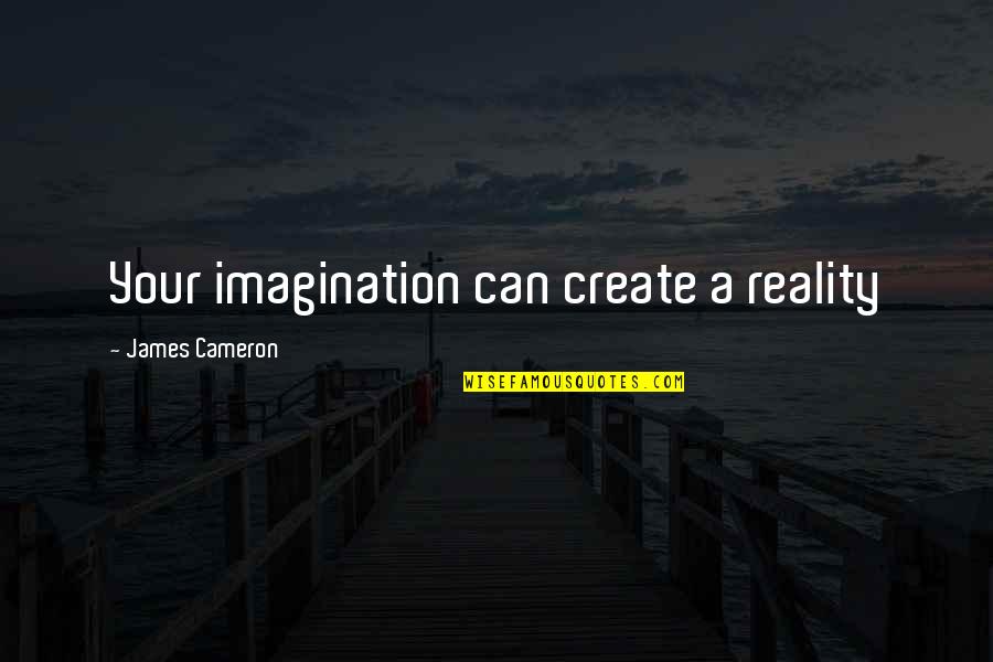 Holiday Greetings Quotes By James Cameron: Your imagination can create a reality