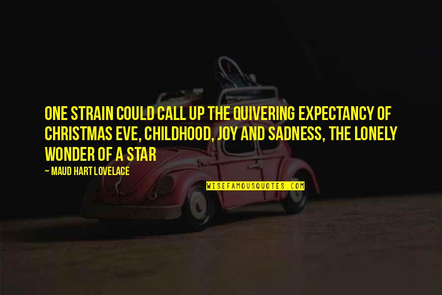 Holiday Joy Quotes By Maud Hart Lovelace: One strain could call up the quivering expectancy