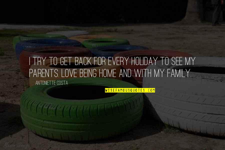 Holiday Love Quotes By Antoniette Costa: I try to get back for every holiday