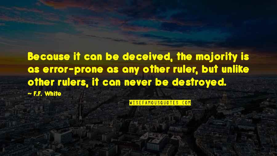 Holiday Over Back To Work Quotes By F.F. White: Because it can be deceived, the majority is