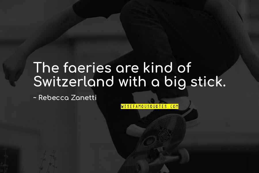 Holiday Resort Quotes By Rebecca Zanetti: The faeries are kind of Switzerland with a