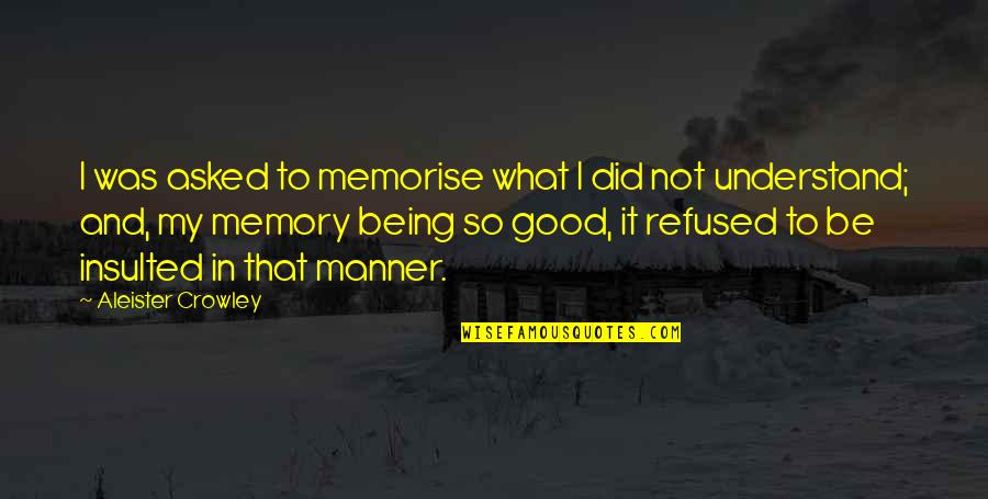 Holiday Rest Quotes By Aleister Crowley: I was asked to memorise what I did Holiday Rest Quotes By Aleister Crowley: I was asked to memorise what I did
