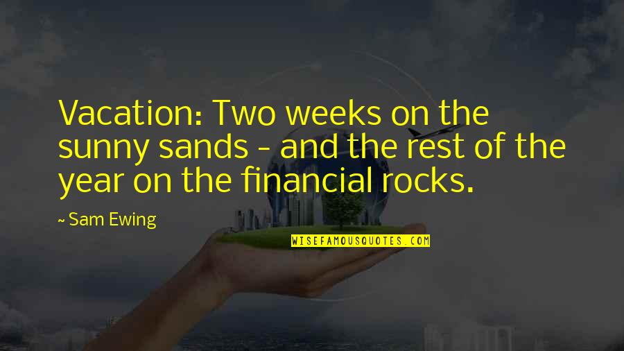 Holiday Rest Quotes By Sam Ewing: Vacation: Two weeks on the sunny sands - Holiday Rest Quotes By Sam Ewing: Vacation: Two weeks on the sunny sands -