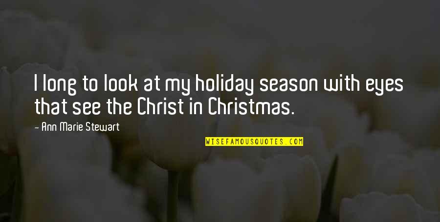 Holiday Season Quotes By Ann Marie Stewart: I long to look at my holiday season