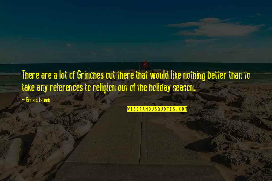 Holiday Season Quotes By Ernest Istook: There are a lot of Grinches out there