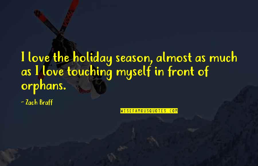 Holiday Season Quotes By Zach Braff: I love the holiday season, almost as much