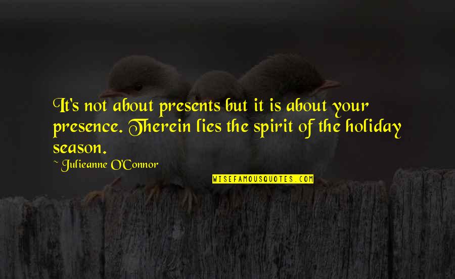 Holiday Spirit Quotes By Julieanne O'Connor: It's not about presents but it is about