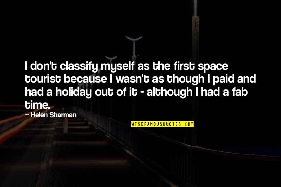 Holiday Time Quotes By Helen Sharman: I don't classify myself as the first space