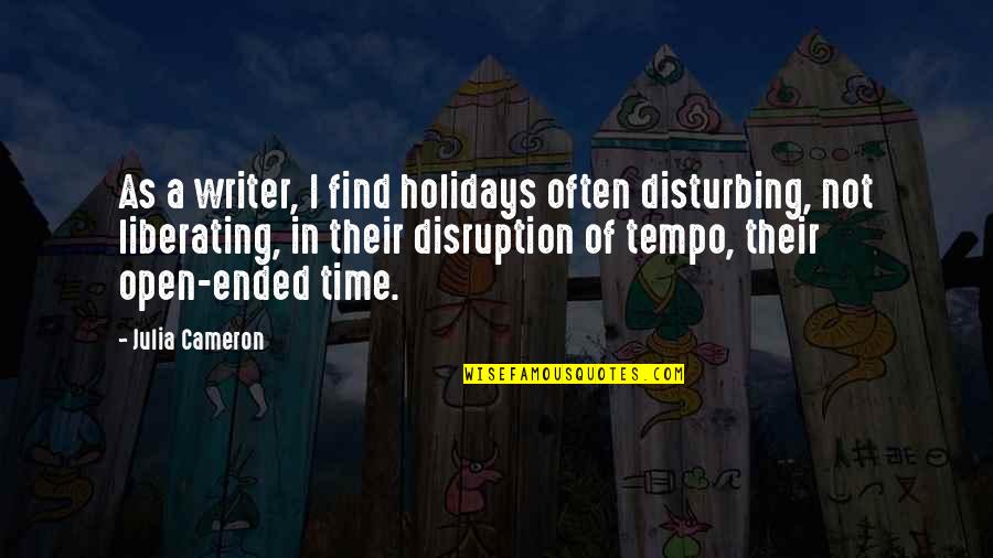 Holiday Time Quotes By Julia Cameron: As a writer, I find holidays often disturbing,