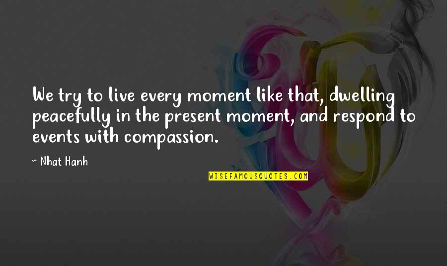 Holidays And Family And Friends Quotes By Nhat Hanh: We try to live every moment like that,