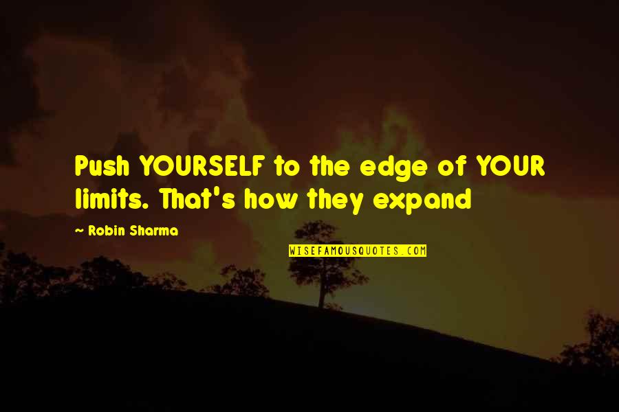 Holidays And Food Quotes By Robin Sharma: Push YOURSELF to the edge of YOUR limits.