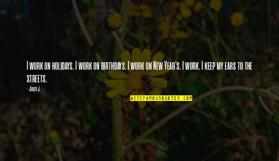 Holidays And Work Quotes By Juicy J: I work on holidays. I work on birthdays. Holidays And Work Quotes By Juicy J: I work on holidays. I work on birthdays.