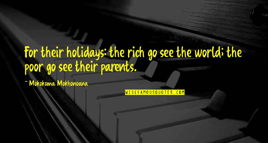 Holidays And Work Quotes By Mokokoma Mokhonoana: For their holidays: the rich go see the