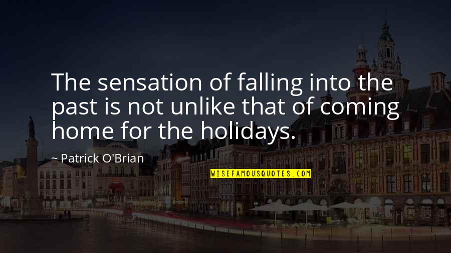 Holidays At Home Quotes By Patrick O'Brian: The sensation of falling into the past is