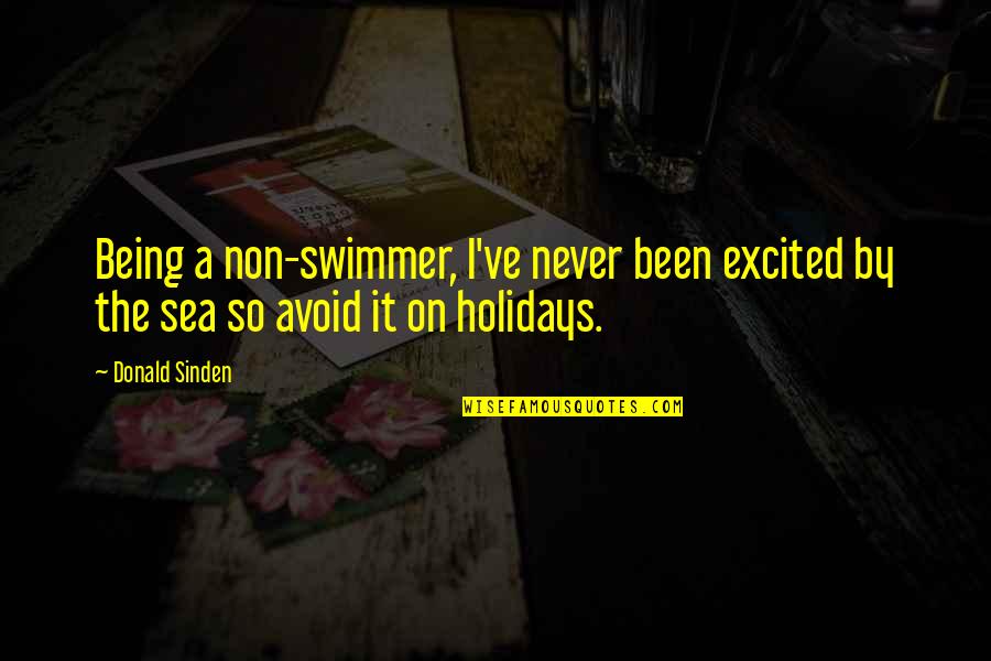 Holidays Being Over Quotes By Donald Sinden: Being a non-swimmer, I've never been excited by