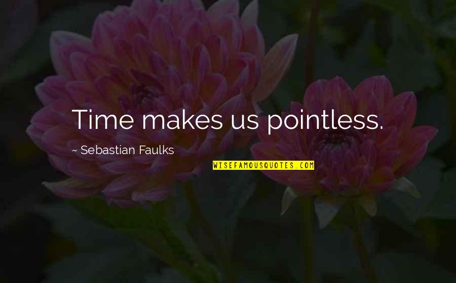Holidays Being Over Quotes By Sebastian Faulks: Time makes us pointless.