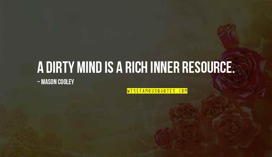 Holidays Goodreads Quotes By Mason Cooley: A dirty mind is a rich inner resource.