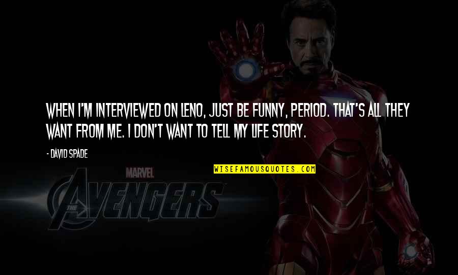 Holidays In Abu Dhabi Quotes By David Spade: When I'm interviewed on Leno, just be funny, Holidays In Abu Dhabi Quotes By David Spade: When I'm interviewed on Leno, just be funny,