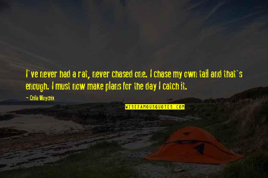Holidays Over Funny Quotes By Chila Woychik: I've never had a rat, never chased one.