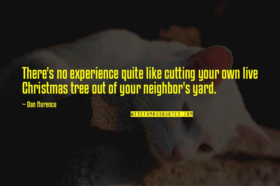 Holidays Over Quotes By Dan Florence: There's no experience quite like cutting your own