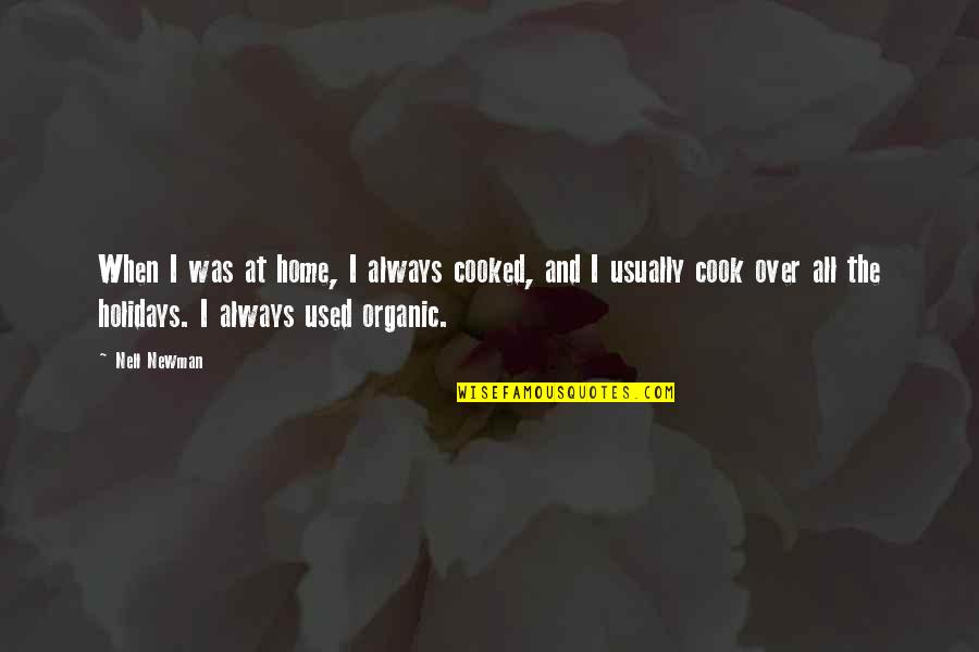 Holidays Over Quotes By Nell Newman: When I was at home, I always cooked,