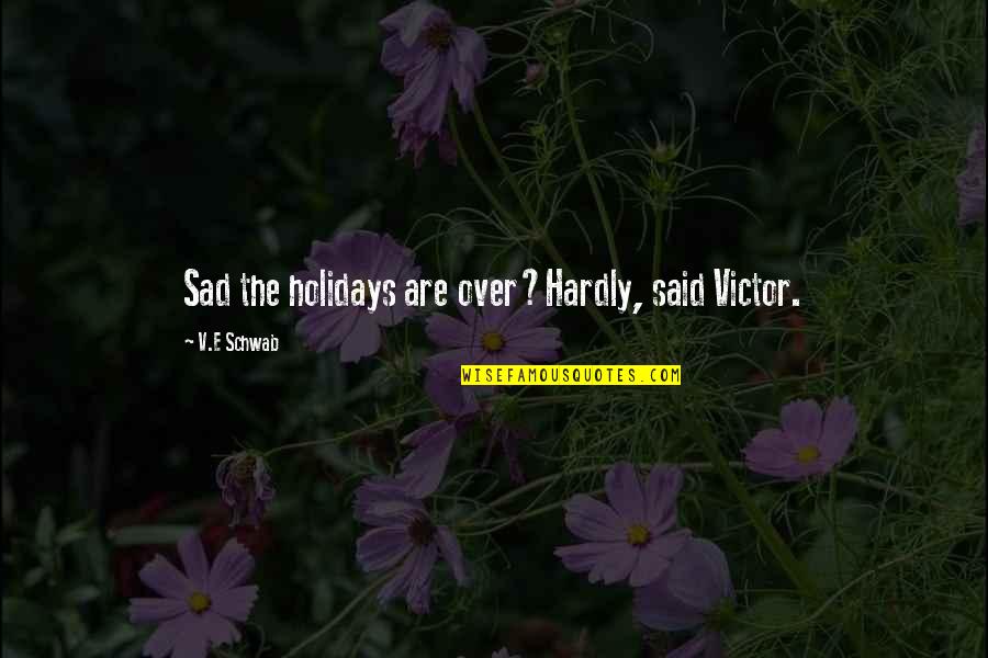 Holidays Over Quotes By V.E Schwab: Sad the holidays are over?Hardly, said Victor.