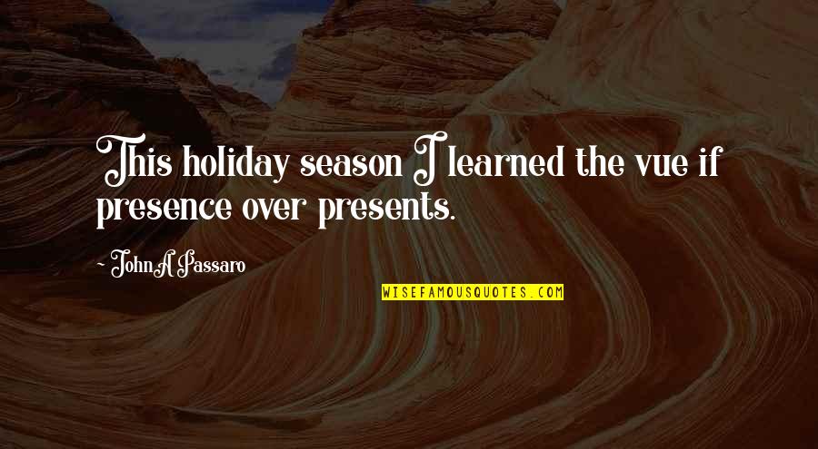 Holidays Season Quotes By JohnA Passaro: This holiday season I learned the vue if