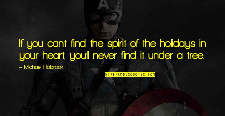 Holidays Spirit Quotes By Michael Holbrook: If you can't find the spirit of the