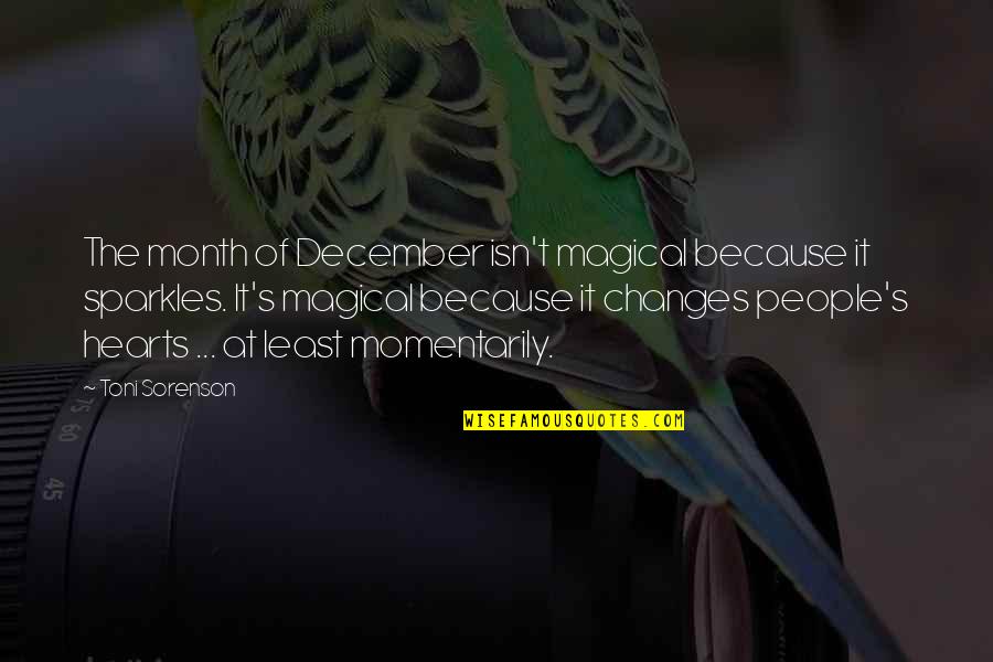 Holidays Spirit Quotes By Toni Sorenson: The month of December isn't magical because it Holidays Spirit Quotes By Toni Sorenson: The month of December isn't magical because it