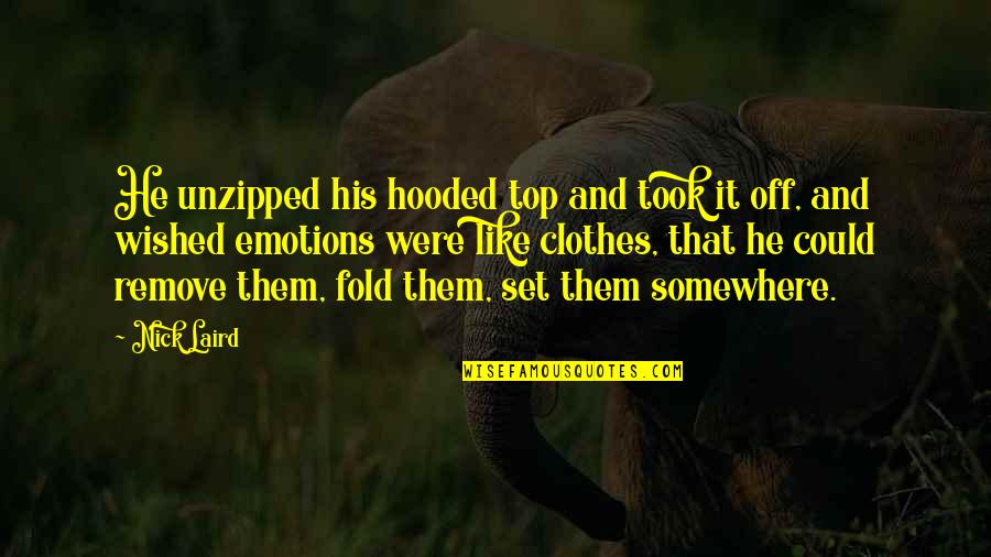 Holie Quotes By Nick Laird: He unzipped his hooded top and took it
