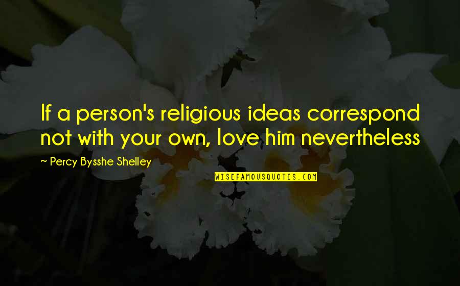 Holie Quotes By Percy Bysshe Shelley: If a person's religious ideas correspond not with