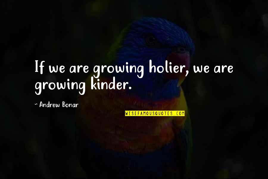 Holier Quotes By Andrew Bonar: If we are growing holier, we are growing