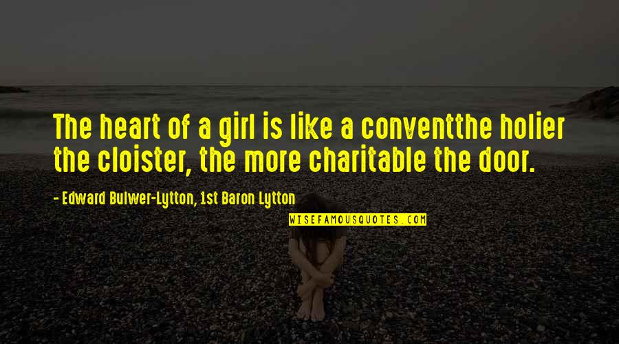 Holier Quotes By Edward Bulwer-Lytton, 1st Baron Lytton: The heart of a girl is like a