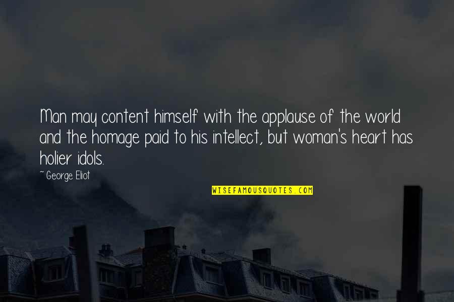 Holier Quotes By George Eliot: Man may content himself with the applause of