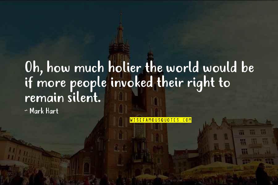 Holier Quotes By Mark Hart: Oh, how much holier the world would be