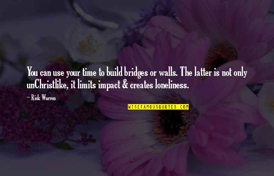 Holier Than Thou Quotes By Rick Warren: You can use your time to build bridges Holier Than Thou Quotes By Rick Warren: You can use your time to build bridges