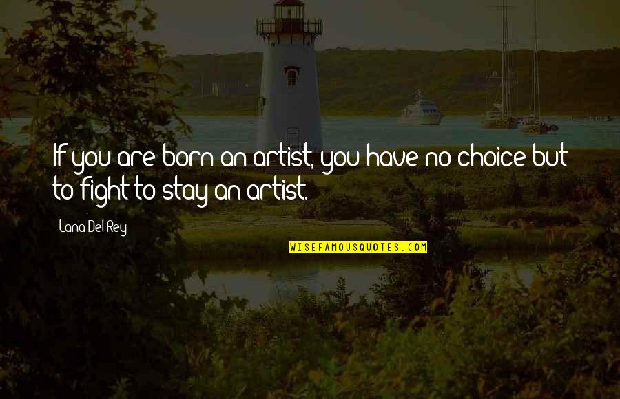 Holika Dahan 2015 Quotes By Lana Del Rey: If you are born an artist, you have